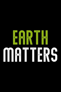 Paperback Earth Matters Climate Change Save the World: Dot Grid Journal, Diary, Notebook, 6x9 inches with 120 Pages. Book