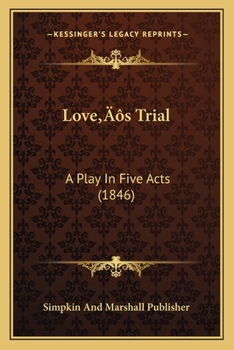 Love's Trial: A Play in Five Acts