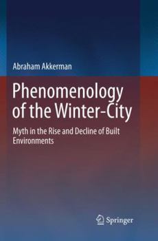 Paperback Phenomenology of the Winter-City: Myth in the Rise and Decline of Built Environments Book