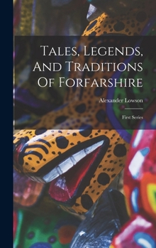 Hardcover Tales, Legends, And Traditions Of Forfarshire: First Series Book