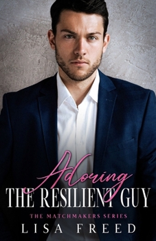 Adoring the Resilient Guy: Imperfect Heroes (The Matchmakers Series)