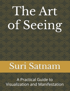 Paperback The Art of Seeing: A Practical Guide to Visualization and Manifestation Book
