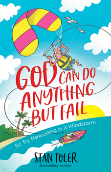 Paperback God Can Do Anything But Fail: So Try Parasailing in a Windstorm Book