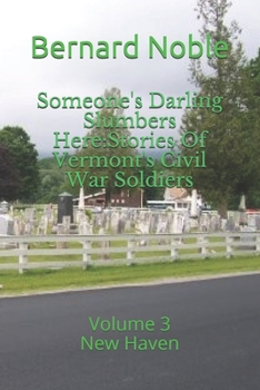 Paperback Someone's Darling Slumbers Here: Stories Of Vermont's Civil War Soldiers: Volume 3 - New Haven Book