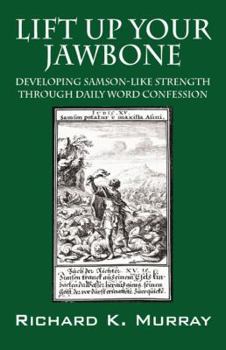 Paperback Lift Up Your Jawbone: Developing Samson-Like Strength Through Daily Word Confession Book