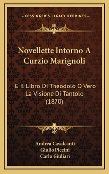 Novellette Intorno A Curzio Marignoli: E Il Libro Di Theodolo O Vero La Visione Di Tantolo (1870)