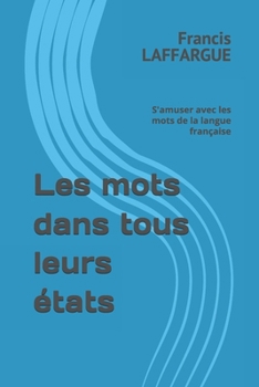 Paperback Les mots dans tous leurs états: S'amuser avec les mots de la langue française [French] Book