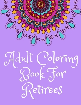 Paperback Adult Coloring Book For Retirees: What Do You Call A Person Who Is Happy On A Monday? Retired, Retirement Coloring Book