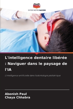 L'intelligence dentaire libérée: Naviguer dans le paysage de l'IA