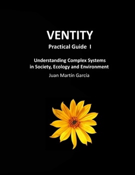 Paperback VENTITY Practical Guide I: Understanding Complex Systems in Society, Ecology and Environment Book