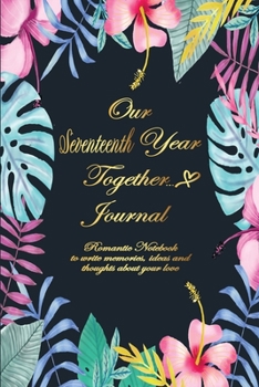Our Seventeenth Year Together Journal <6: Lined Notebook / Journal Gift, 120 Pages, 6x9, Soft Cover, Matte Finish