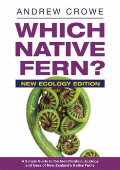 Which Native Fern?: New Zealand Native Ferns: A Simple Guide to Their Identification, Ecology and Uses - Book  of the Which?