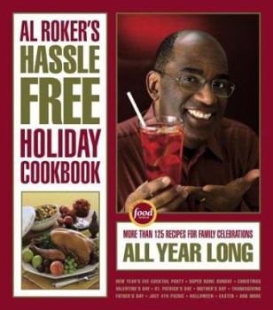 Hardcover Al Roker's Hassle-Free Holiday Cookbook: More Than 125 Recipes for Family Celebrations All Year Long Book