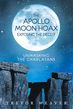 THE APOLLO MOON HOAX: EXPOSING THE DECEIT: UNMASKING THE CHARLATANS B0BZFCJ7LZ Book Cover