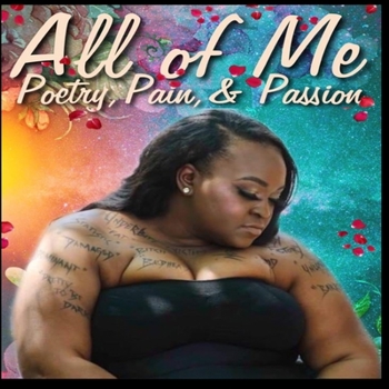 Paperback All of Me: Poetry, Passion, & Pain Book