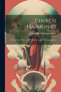 Church Harmonies: A Collection of Hymns and Tunes for the Use of Congregations