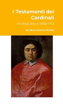I Testamenti dei Cardinali: Annibale Albani (1682-1751) (Italian Edition)