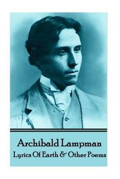 Paperback Archibald Lampman - Lyrics Of Earth & Other Poems Book