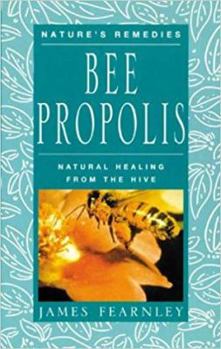Bee Propolis: Natural Healing from the Hive (Nature's Remedies) - Book  of the Nature's Remedies