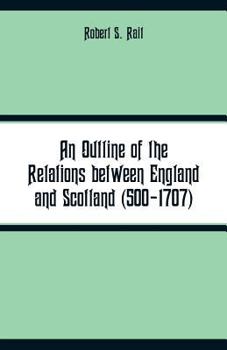 Paperback An Outline of the Relations between England and Scotland (500-1707) Book