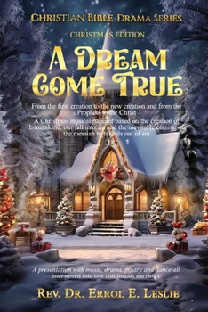 A Dream Come True: From the first Creation to the new creation and from the prophets to the Christ (Christian Bible Dra M a)