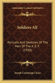 Soldiers all; Portraits and Sketches of the men of the A. E. F.