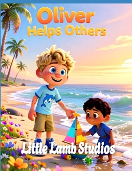 Oliver Helps Others: Oceania: A Heartwarming Children’s Picture Book on Helping, Compassion, and God’s Love (Galatians 6:2) (God’s Blessed Little Ones)