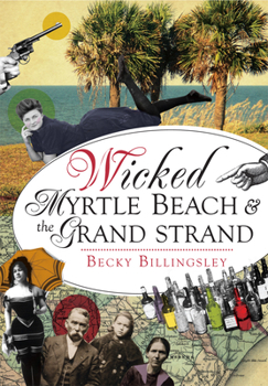 Wicked Myrtle Beach and the Grand Strand - Book  of the Wicked Series