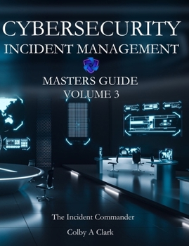 Paperback CYBERSECURITY INCIDENT MANAGEMENT MASTERS GUIDE - Volume 3: The Incident Commander Book