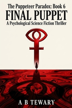 Final Puppet: A Psychological Science Fiction Thriller (The Puppeteer Paradox Series)
