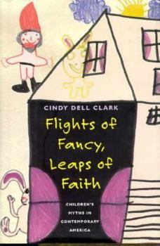 Hardcover Flights of Fancy, Leaps of Faith: Children's Myths in Contemporary America Book