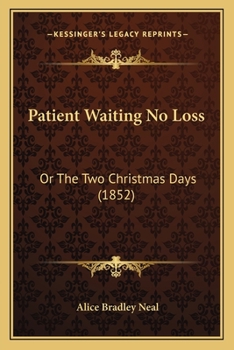 Paperback Patient Waiting No Loss: Or The Two Christmas Days (1852) Book