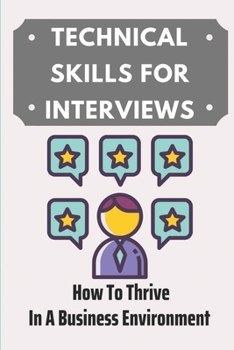 Paperback Technical Skills For Interviews: How To Thrive In A Business Environment: Get A Job Book