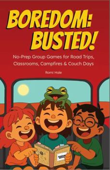 Paperback Boredom: Busted!: No-Prep Games for Road Trips, Classrooms, Campfires and Couch Days Book