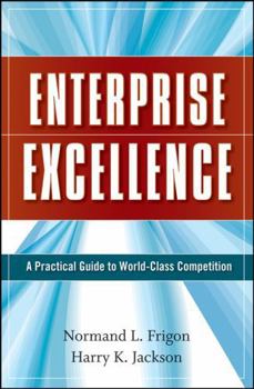 Hardcover Enterprise Excellence: A Practical Guide to World Class Competition Book