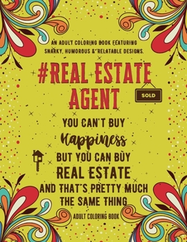 Paperback Real Estate Agent Coloring Book: An Adult Coloring Book Featuring Funny, Humorous & Stress Relieving Designs for Real Estate Agents Book