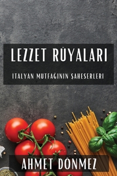 Paperback Lezzet Rüyaları: İtalyan Mutfağının Şaheserleri [Turkish] Book