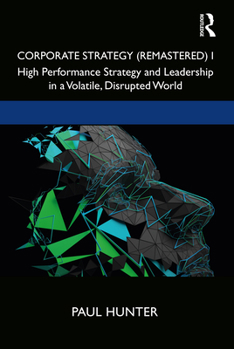 Hardcover Corporate Strategy (Remastered) I: High Performance Strategy and Leadership in a Volatile, Disrupted World Book