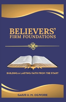 Paperback Believers' Firm Foundations: Building a Lasting Faith from the Start Book