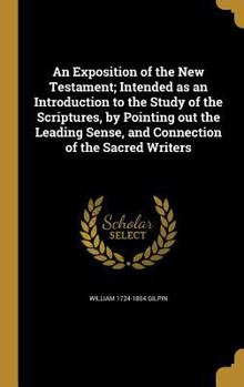Hardcover An Exposition of the New Testament; Intended as an Introduction to the Study of the Scriptures, by Pointing out the Leading Sense, and Connection of t Book