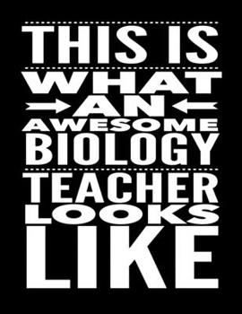 Paperback This Is What An Awesome Biology Teacher Looks Like: Notebook Gift for Teachers, Professors, Tutors, Coaches and Academic Instructors Book