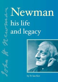 Newman: His Life and Legacy