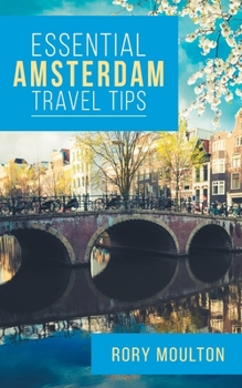 53 Amsterdam Travel Tips: Secrets, Advice & Insight for the Perfect Amsterdam Trip