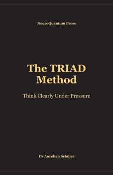 Paperback The TRIAD Method: Think Clearly Under Pressure Book