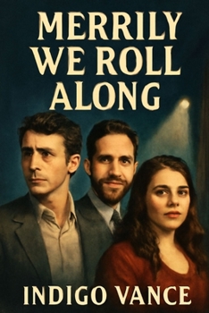 MERRILY WE ROLL ALONG: Franklin, Charley, and Mary: A Tale of Ambition, Friendship, and Redemption