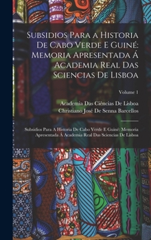 Hardcover Subsidios Para a Historia De Cabo Verde E Guiné: Memoria Apresentada Á Academia Real Das Sciencias De Lisboa: Subsidios Para A Historia De Cabo Verde [Portuguese] Book