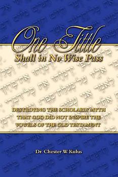 Paperback One Tittle Shall in No Wise Pass: Destroying the Scholarly Myth that God Did Not Inspire the Vowels of the Old Testament Book
