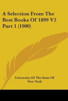 Paperback A Selection From The Best Books Of 1899 V2 Part 1 (1900) Book