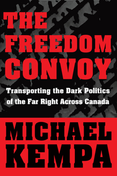 Paperback The Freedom Convoy: Transporting the Dark Politics of the Far Right Across Canada Book