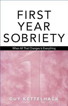 Paperback First Year Sobriety: When All That Changes Is Everything Book